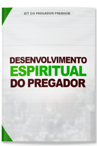 5 DESENVOLVIMENTO ESPIRITUAL DO PREGADOR